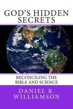 Paperback God's Hidden Secrets: Reconciling the Bible and Science Book