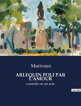 Paperback Arlequin Poli Par l'Amour: comédie en un acte [French] Book