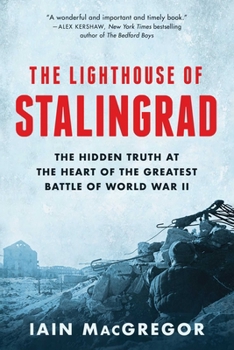Hardcover The Lighthouse of Stalingrad: The Hidden Truth at the Heart of the Greatest Battle of World War II Book