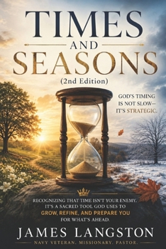 TIMES and S E A S O N S (2nd Edition): . . . Discovering God’s Purpose in Every Chapter of Your Life . . .