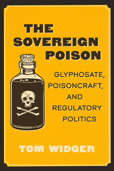 Paperback The Sovereign Poison: Glyphosate, Poisoncraft, and Regulatory Politics Book