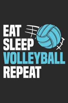 Eat Sleep Volleyball Repeat: Funny Cool Volleyball Journal | Notebook | Workbook | Diary | Planner - 6x9 - 120 College Ruled Lined Paper Pages - Cute ... Clubs, Fans, Volleyball Teams, Enthusiasts