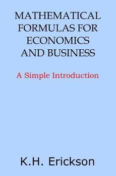 Paperback Mathematical Formulas for Economics and Business: A Simple Introduction Book