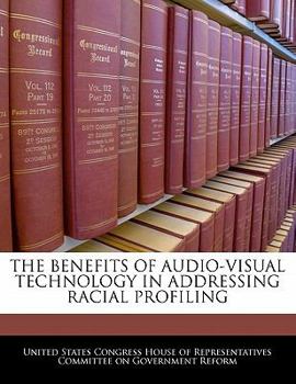 Paperback The Benefits of Audio-Visual Technology in Addressing Racial Profiling Book