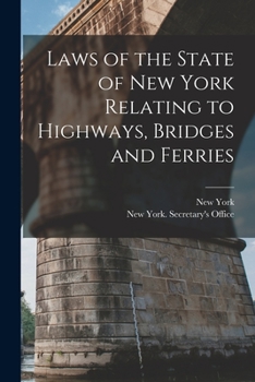 Paperback Laws of the State of New York Relating to Highways, Bridges and Ferries Book