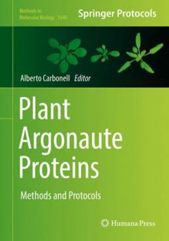 Plant Argonaute Proteins: Methods and Protocols - Book #1640 of the Methods in Molecular Biology