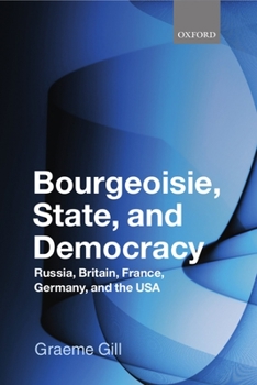 Hardcover Bourgeoisie, State and Democracy: Russia, Britain, France, Germany and the USA Book
