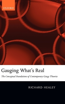 Hardcover Gauging What's Real: The Conceptual Foundations of Gauge Theories Book