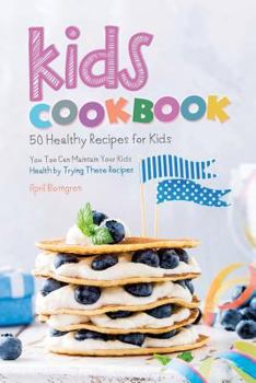 Paperback Kids Cookbook: 50 Healthy Recipes for Kids - You Too Can Maintain Your Kids Health by Trying These Recipes Book