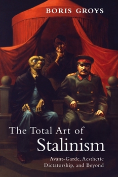 Paperback The Total Art of Stalinism: Avant-Garde, Aesthetic Dictatorship, and Beyond Book