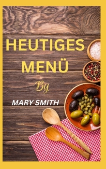 Paperback Heutiges Menü: Mühelose und einfache Rezepte für Anfänger [German] Book