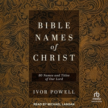 Bible Names of Christ: 80 Names and Titles of Our Lord
