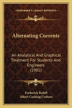 Alternating Currents: an Analytical and Graphical Treatment for Students and Engineers