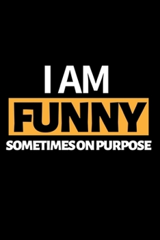 I Am Funny Sometimes On Purpose: Funny Comedian Notebook/Journal (6” X 9”)