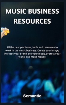 Music Business Resources: All the best platforms, tools and resources to work in the music business. Create your image, increase your brand, sell your music, protect your works and make money.