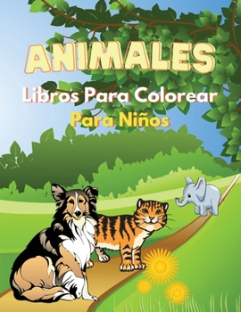 Animales Libros Para Colorear Para Ni�os: Maravilloso libro de animales para adolescentes, ni�os y j�venes de 4 a 8 a�os, gran libro de actividades de animales para ni�os y j�venes a los que les gusta