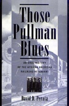 Hardcover Those Pullman Blues: An Oral History of the African-American Railroad Attendant Book