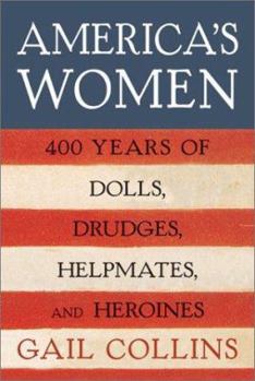 Hardcover America's Women: Four Hundred Years of Dolls, Drudges, Helpmates, and Heroines Book