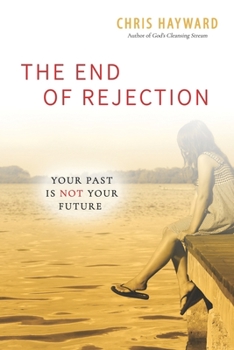 Paperback The End of Rejection: Your Past Is Not Your Future Book