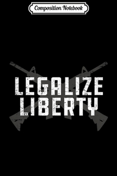 Composition Notebook: Legalize Liberty 2nd Amendment AR-15 Gun Rifle  Journal/Notebook Blank Lined Ruled 6x9 100 Pages
