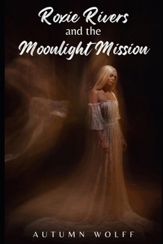 Roxie Rivers and the Moonlight Mission: A Magical Trans Girl Story