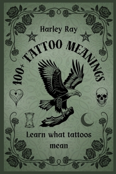 100+ Tattoo Meanings: Learn What Tattoos Mean