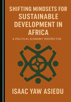 Hardcover Shifting Mindsets for Sustainable Development in Africa: A Political Economy Perspective Book