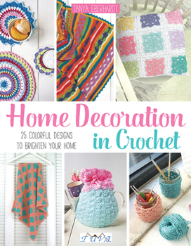 Paperback Home Decoration in Crochet: 25 Colourful Designs to Brighten Your Home Book