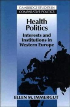 Health Politics: Interests and Institutions in Western Europe (Cambridge Studies in Comparative Politics)