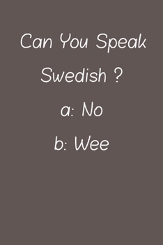 Can You Speak Swedish: Lined Notebook / Journal Gift, 120 Pages, 6*9, Soft Cover, Matte Finish
