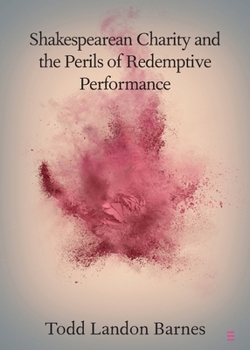 Paperback Shakespearean Charity and the Perils of Redemptive Performance Book
