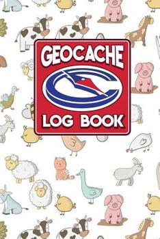 Geocache Log Book: Geocache Log Sheets, Geocaching Log Sheets, Geocaching Log, Geocaching Paper, Cute Farm Animals Cover