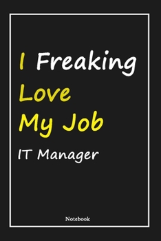 Paperback I Freaking Love My Job IT Manager: IT Manager Notebook with Unique Touch For Every IT Manager - Diary - 120 Pages(6''x9'') - Lined Blank Notebook -Gif Book