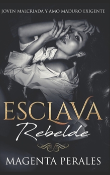 Paperback Esclava Rebelde: Joven Malcriada y Amo Maduro Exigente [Spanish] Book