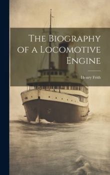 Hardcover The Biography of a Locomotive Engine Book