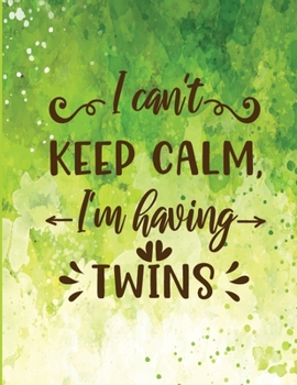 Paperback I can't keep calm, I'm having twins: Journal And Log Book For Expecting Twin Moms (Pregnancy Journals), Essential Pregnancy Organizer Week by Week Dia Book