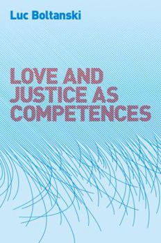 Hardcover Love and Justice as Competences: Three Essays on the Sociology of Action Book