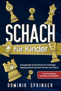 Paperback Schach für Kinder: Das geniale Schachbuch für Anfänger - Spielend leicht Schach lernen von A bis Z +inkl. Grundlagen, Techniken & Strateg [German] Book