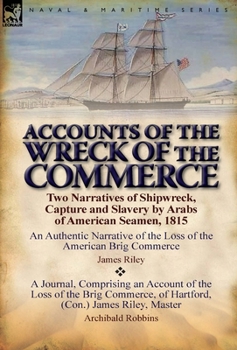 Hardcover Accounts of the Wreck of the Commerce: Two Narratives of Shipwreck, Capture and Slavery by Arabs of American Seamen, 1815 Book