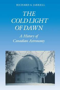 Paperback The Cold Light of Dawn: A History of Canadian Astronomy Book