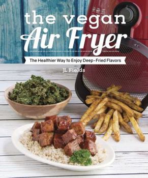 Paperback The Vegan Air Fryer: The Healthier Way to Enjoy Deep-Fried Flavors Book