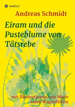 Paperback Eiram und die Pusteblume von Tätsrebe: mit Illustrationen von Marie Luise Wagenführer [German] Book