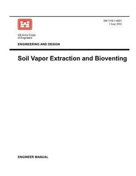 Paperback Engineering and Design: Soil Vapor Extraction and Bioventing (Engineer Manual EM 1110-1-4001) Book