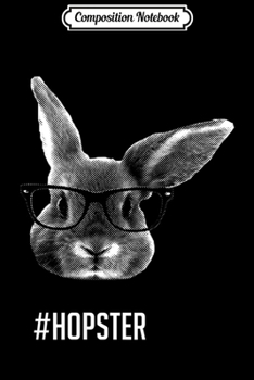 Paperback Composition Notebook: Hipster Rabbit with Glasses Hopster Bunny Journal/Notebook Blank Lined Ruled 6x9 100 Pages Book