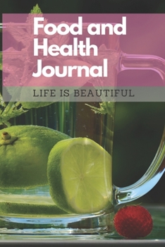 Food and Health Journal/Food Diary/Fitness Journal Notebook (Life is Beautiful): Record Eating, Plan Meals, Food Journal and Activity Tracker (111 Pages, 6 x 9)