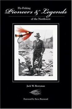 Fly-fishing Pioneers & Legends of the Northwest