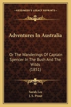 Adventures In Australia: Or The Wanderings Of Captain Spencer In The Bush And The Wilds