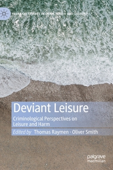 Hardcover Deviant Leisure: Criminological Perspectives on Leisure and Harm Book