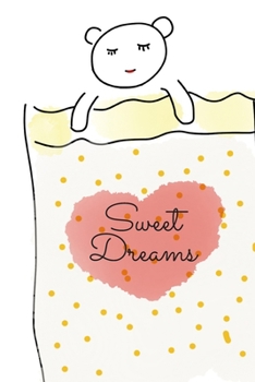 Sweet Dreams : Dream Journal: Cute Logbook to Save Your Sweet Dreams
