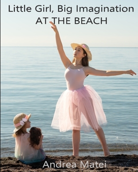 Paperback Little Girl, Big Imagination: At the Beach Book
